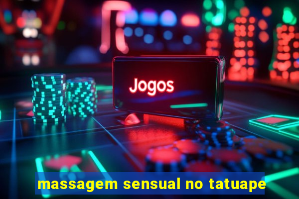 massagem sensual no tatuape